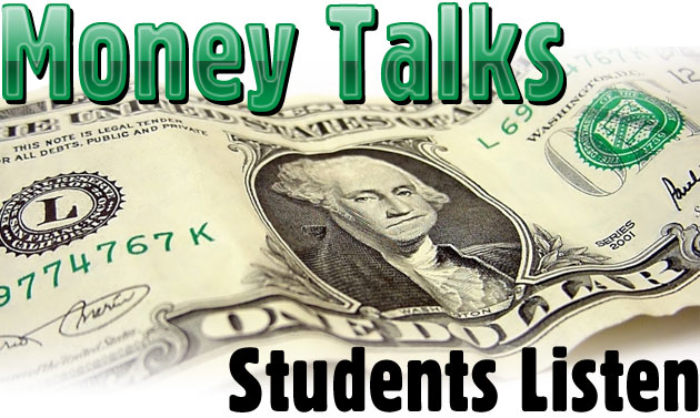 Money Talks. Students Listen.