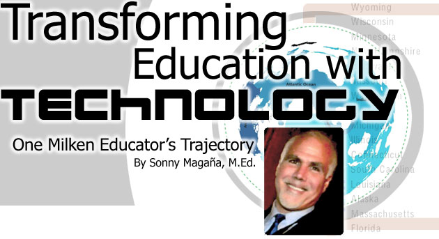 Transformina Education Through Technology: One Milken Eductor's Trajectory by Sonny Magaña, M.Ed.